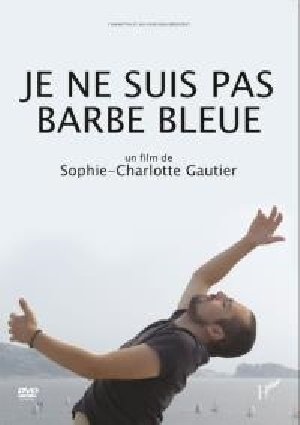 Je ne suis pas barbe bleue / Sophie-Charlotte Gautier, réal, scénario. | 